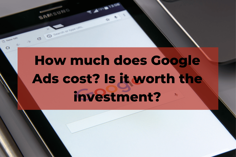 How much does Google Ads cost? Is it worth the investment?
